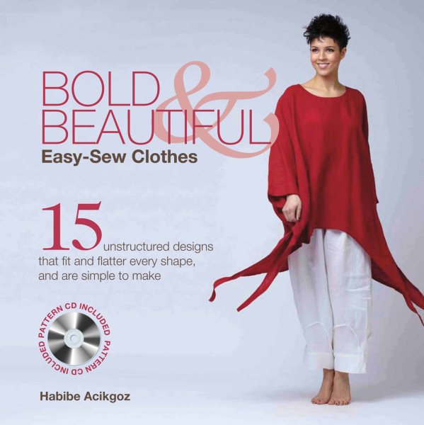 Bold & Beautiful Easy-Sew Clothes: 15 Unstructured Designs That Fit and Flatter Every Shape, and Are Simple to Make cover