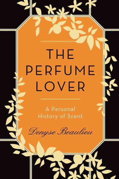The Perfume Lover: A Personal History of Scent cover