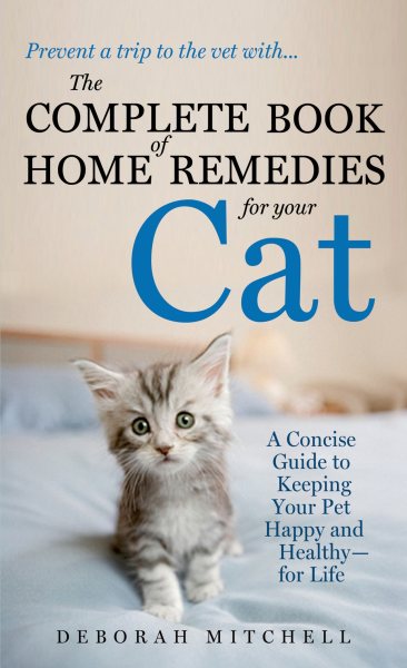 The Complete Book of Home Remedies for Your Cat: A Concise Guide for Keeping Your Pet Healthy and Happy - For Life (Lynn Sonberg Books) cover