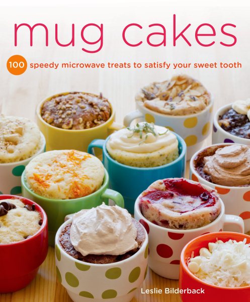 Mug Cakes: 100 Speedy Microwave Treats to Satisfy Your Sweet Tooth cover