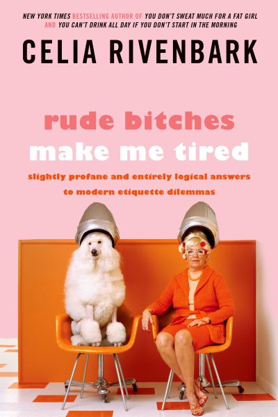 Rude Bitches Make Me Tired: Slightly Profane and Entirely Logical Answers to Modern Etiquette Dilemmas cover