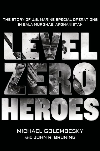 Level Zero Heroes: The Story of U.S. Marine Special Operations in Bala Murghab, Afghanistan cover