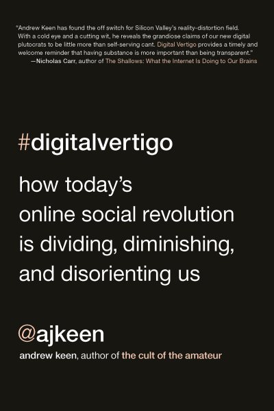 Digital Vertigo: How Today's Online Social Revolution Is Dividing, Diminishing, and Disorienting Us cover