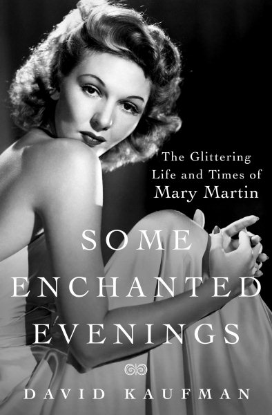 Some Enchanted Evenings: The Glittering Life and Times of Mary Martin cover