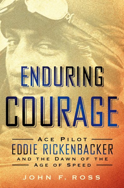 Enduring Courage: Ace Pilot Eddie Rickenbacker and the Dawn of the Age of Speed cover