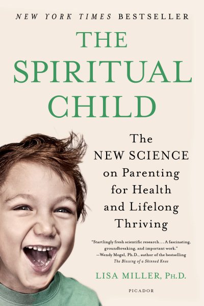 The Spiritual Child: The New Science on Parenting for Health and Lifelong Thriving cover