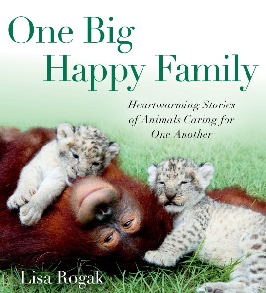 One Big Happy Family: Heartwarming Stories of Animals Caring for One Another cover