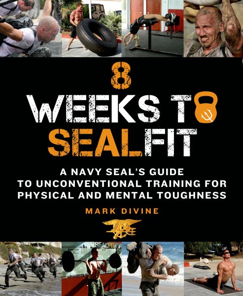 8 Weeks to SEALFIT: A Navy SEAL's Guide to Unconventional Training for Physical and Mental Toughness-Revised Edition