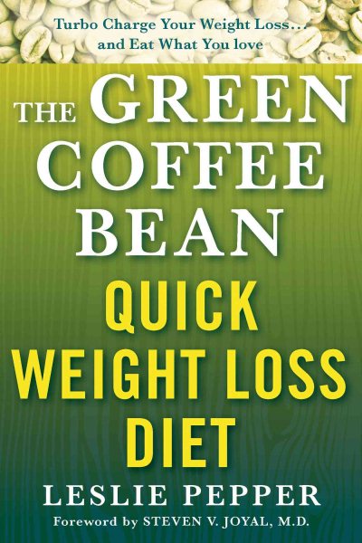 The Green Coffee Bean Quick Weight Loss Diet: Turbo Charge Your Weight Loss and Eat What You Love cover