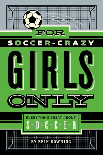 For Soccer-Crazy Girls Only: Everything Great about Soccer cover