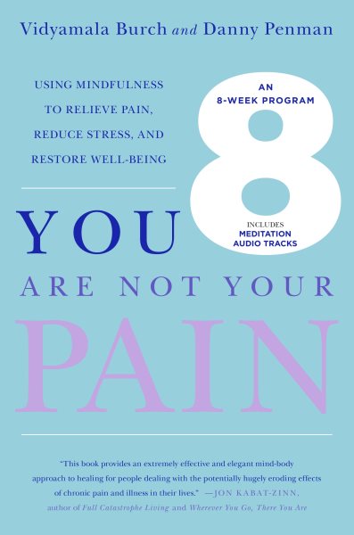 You Are Not Your Pain: Using Mindfulness to Relieve Pain, Reduce Stress, and Restore Well-Being---An Eight-Week Program cover