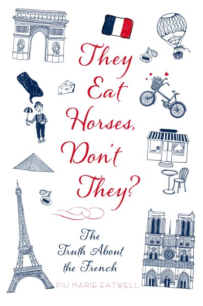 They Eat Horses, Don't They?: The Truth About the French cover
