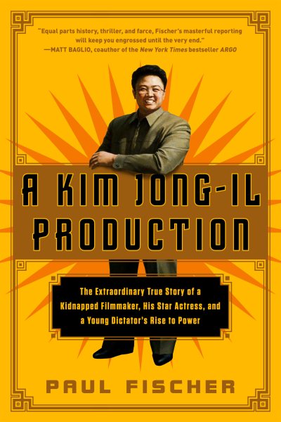 A Kim Jong-Il Production: The Extraordinary True Story of a Kidnapped Filmmaker, His Star Actress, and a Young Dictator's Rise to Power cover