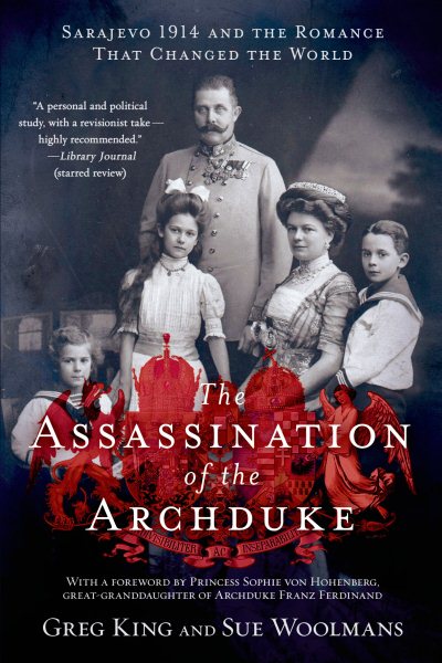 The Assassination of the Archduke: Sarajevo 1914 and the Romance That Changed the World cover
