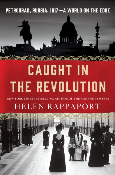 Caught in the Revolution: Petrograd, Russia, 1917 - A World on the Edge cover