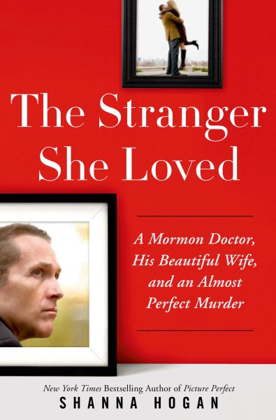 The Stranger She Loved: A Mormon Doctor, His Beautiful Wife, and an Almost Perfect Murder cover