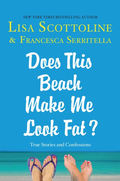 Does This Beach Make Me Look Fat?: True Stories and Confessions (The Amazing Adventures of an Ordinary Woman, 6) cover