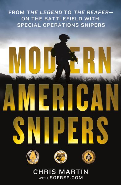 Modern American Snipers: From The Legend to The Reaper---on the Battlefield with Special Operations Snipers cover