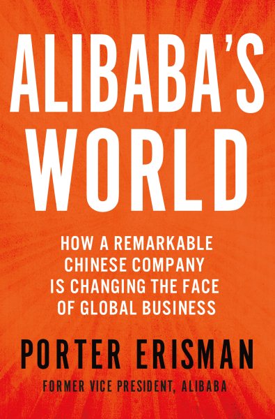 Alibaba's World: How a Remarkable Chinese Company is Changing the Face of Global Business cover