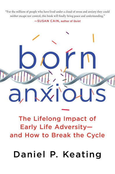 Born Anxious: The Lifelong Impact of Early Life Adversity - and How to Break the Cycle cover