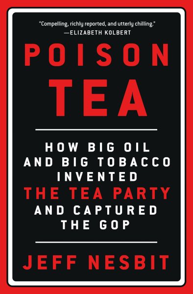 Poison Tea: How Big Oil and Big Tobacco Invented the Tea Party and Captured the GOP cover