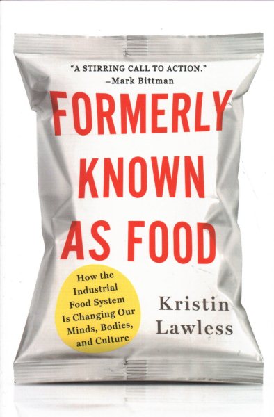 Formerly Known As Food: How the Industrial Food System Is Changing Our Minds, Bodies, and Culture cover