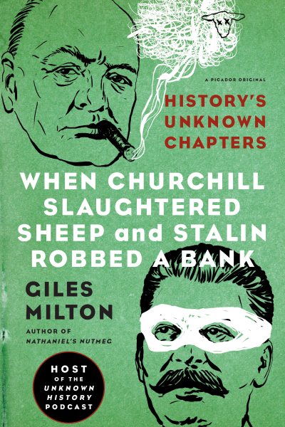 When Churchill Slaughtered Sheep and Stalin Robbed a Bank: History's Unknown Chapters cover