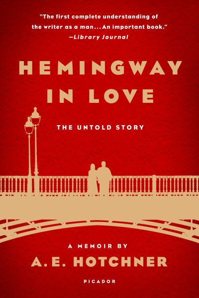 Hemingway in Love: The Untold Story: A Memoir by A. E. Hotchner cover