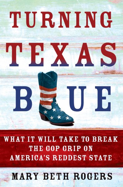 Turning Texas Blue: What It Will Take to Break the GOP Grip on America's Reddest State cover