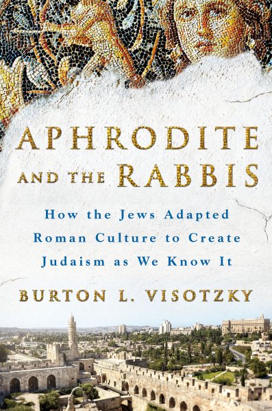 Aphrodite and the Rabbis: How the Jews Adapted Roman Culture to Create Judaism as We Know It cover