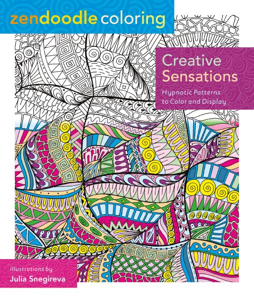 Zendoodle Coloring: Creative Sensations: Hypnotic Patterns to Color and Display