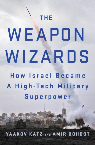 The Weapon Wizards: How Israel Became a High-Tech Military Superpower cover