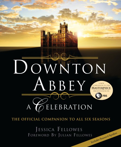 Downton Abbey: A Celebration - The Official Companion to All Six Seasons (The World of Downton Abbey) cover