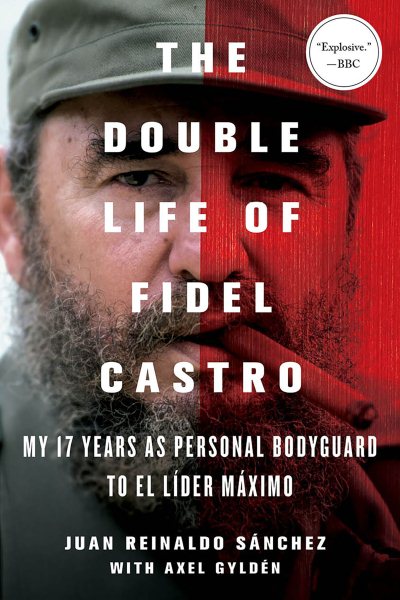 The Double Life of Fidel Castro: My 17 Years as Personal Bodyguard to El Lider Maximo cover
