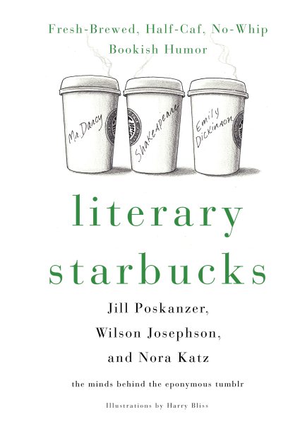 Literary Starbucks: Fresh-Brewed, Half-Caf, No-Whip Bookish Humor cover