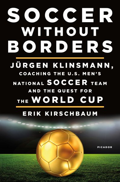 Soccer Without Borders: Jürgen Klinsmann, Coaching the U.S. Men's National Soccer Team and the Quest for the World Cup cover