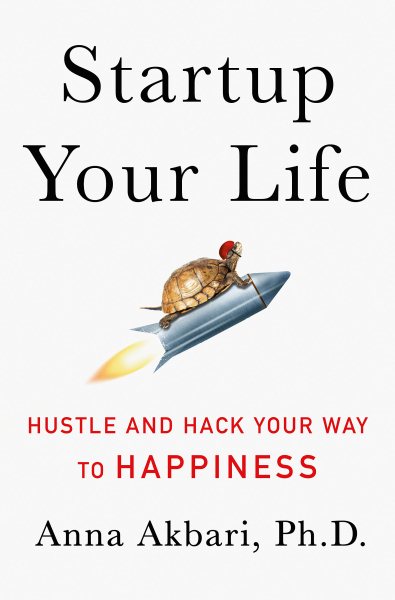 Startup Your Life: Hustle and Hack Your Way to Happiness cover