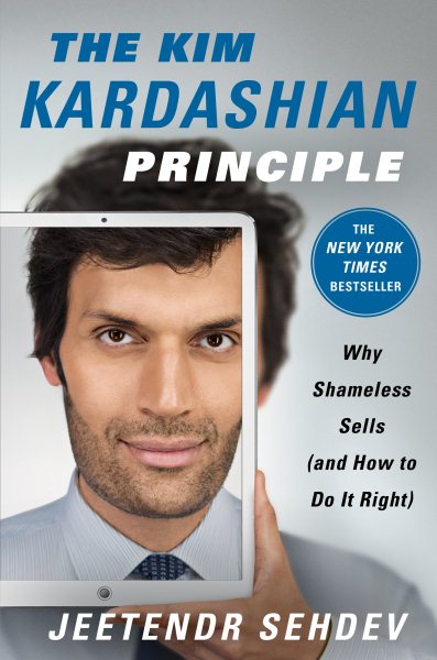 The Kim Kardashian Principle: Why Shameless Sells (and How to Do It Right) cover