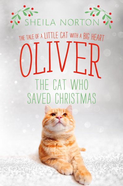 Oliver the Cat Who Saved Christmas: The Tale of a Little Cat with a Big Heart cover