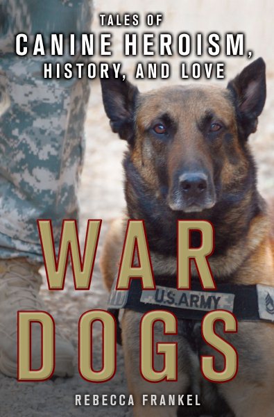 War Dogs: Tales of Canine Heroism, History, and Love cover