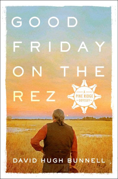 Good Friday on the Rez: A Pine Ridge Odyssey cover