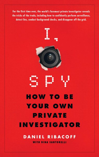 I, Spy: How to Be Your Own Private Investigator cover