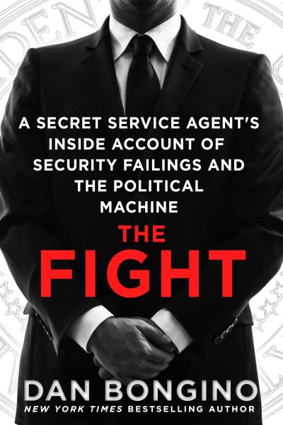 The Fight: A Secret Service Agent's Inside Account of Security Failings and the Political Machine cover