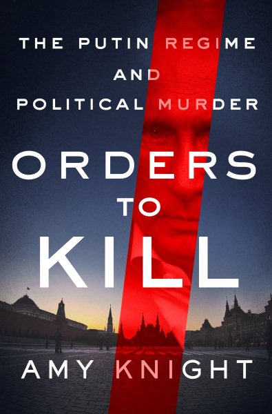 Orders to Kill: The Putin Regime and Political Murder cover