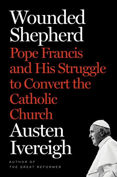 Wounded Shepherd: Pope Francis and His Struggle to Convert the Catholic Church cover