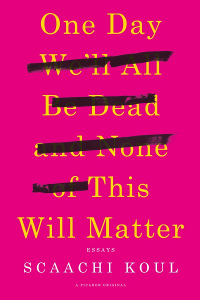 One Day We'll All Be Dead and None of This Will Matter: Essays cover