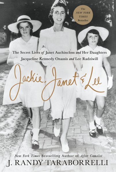 Jackie, Janet & Lee: The Secret Lives of Janet Auchincloss and Her Daughters Jacqueline Kennedy Onassis and Lee Radziwill cover