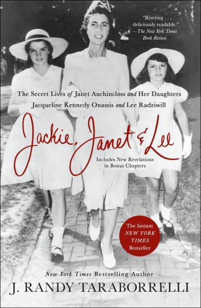 Jackie, Janet & Lee: The Secret Lives of Janet Auchincloss and Her Daughters Jacqueline Kennedy Onassis and Lee Radziwill cover