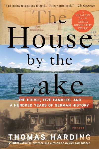 The House by the Lake: One House, Five Families, and a Hundred Years of German History