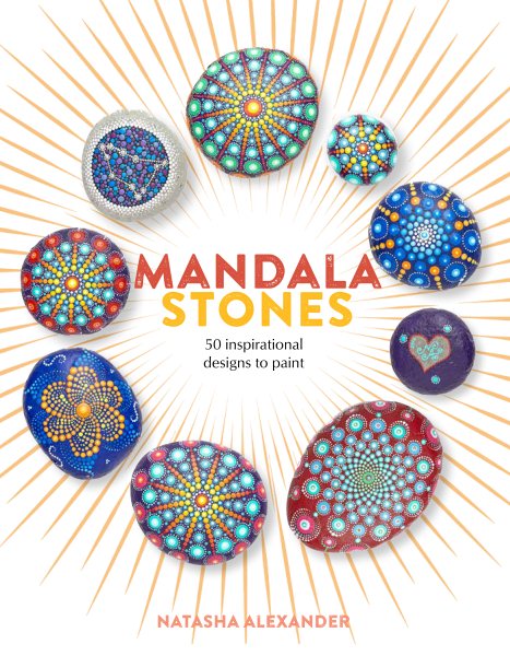 Mandala Stones: 50 Inspirational Designs to Paint cover